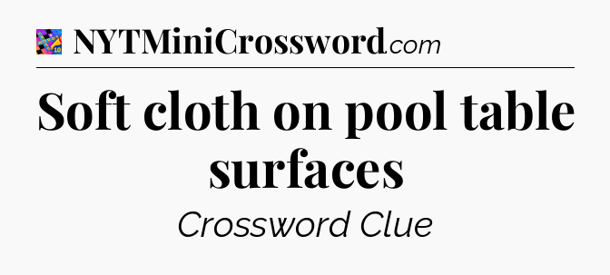 Soft cloth on pool table surfaces Crossword Clue