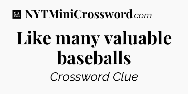Like many valuable baseballs - LA Times Crossword