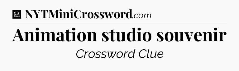 Animation studio souvenir - LA Times Crossword