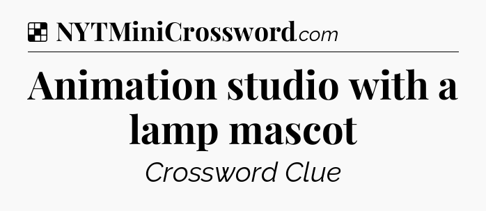 Solution: Animation studio with a lamp mascot - NYT Crossword