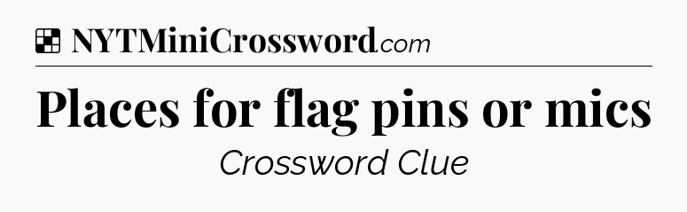 Solution: Places for flag pins or mics - NYT Crossword
