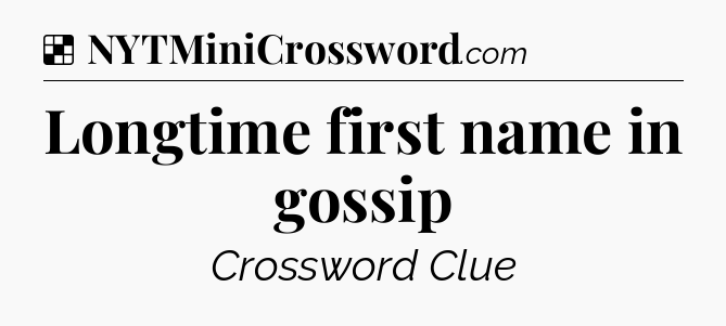 Solution: Longtime first name in gossip - NYT Crossword