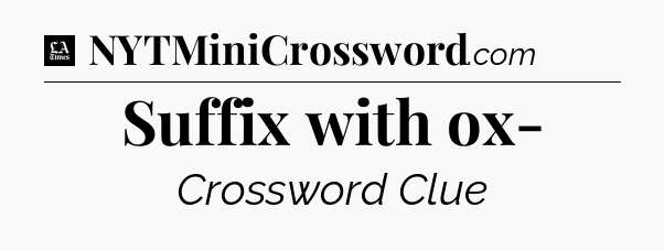 Suffix with ox- - LA Times Crossword