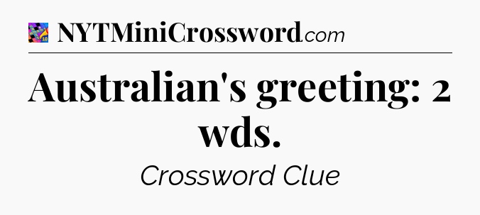Australian's greeting: 2 wds Crossword Clue