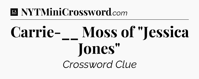 Carrie-__ Moss of 