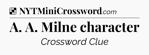 Solution: A. A. Milne character - NYT Crossword