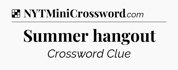Solution: Summer hangout - NYT Crossword
