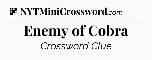 Solution: Enemy of Cobra - NYT Crossword