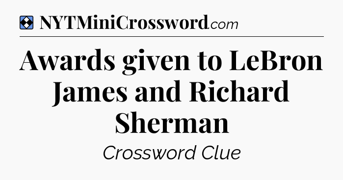Solution: Awards given to LeBron James and Richard Sherman - NYT Mini Crossword