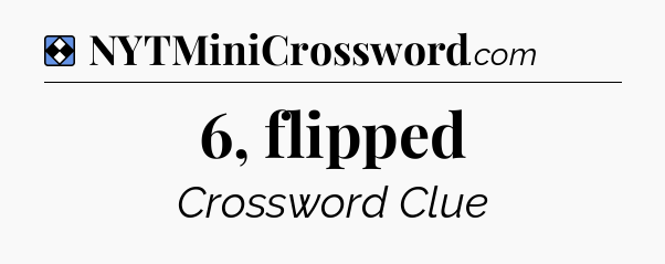Solution: 6, flipped - NYT Mini Crossword