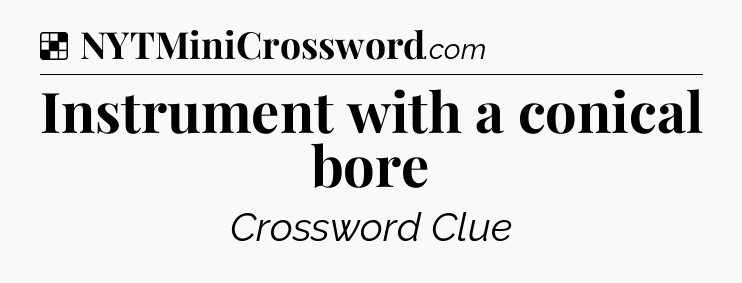Solution: Instrument with a conical bore - NYT Crossword