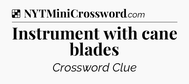 Solution: Instrument with cane blades - NYT Crossword