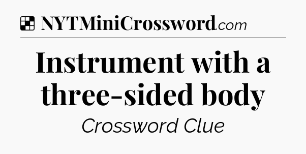Solution: Instrument with a three-sided body - NYT Crossword