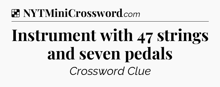 Solution: Instrument with 47 strings and seven pedals - NYT Crossword