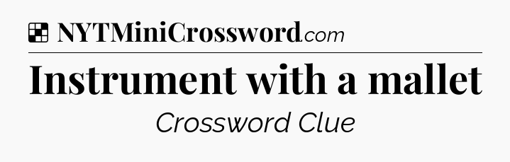 Solution: Instrument with a mallet - NYT Crossword