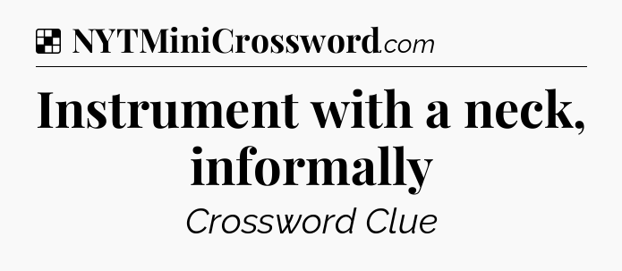 Solution: Instrument with a neck, informally - NYT Crossword