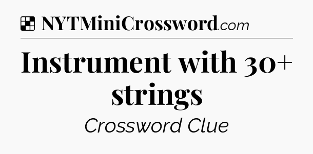 Solution: Instrument with 30+ strings - NYT Crossword