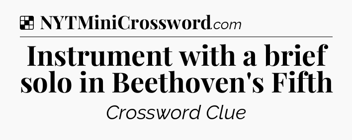 Solution: Instrument with a brief solo in Beethoven's Fifth - NYT Crossword