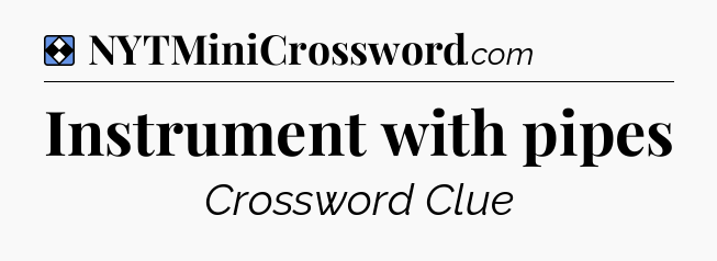 Solution: Instrument with pipes - NYT Mini Crossword