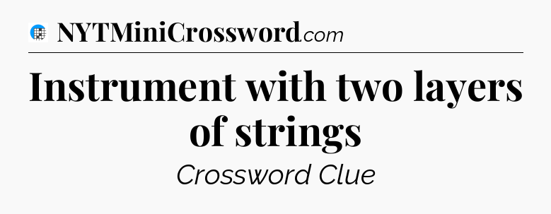 Instrument with two layers of strings Crossword Clue