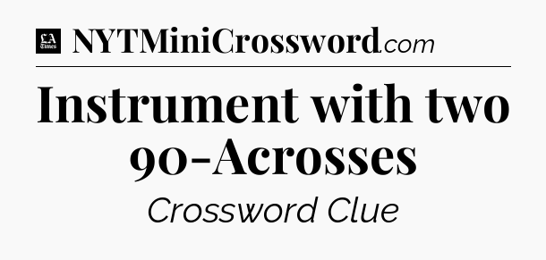 Instrument with two 90-Acrosses - LA Times Crossword