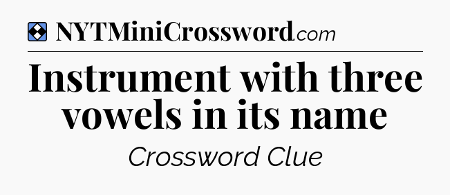Solution: Instrument with three vowels in its name - NYT Mini Crossword