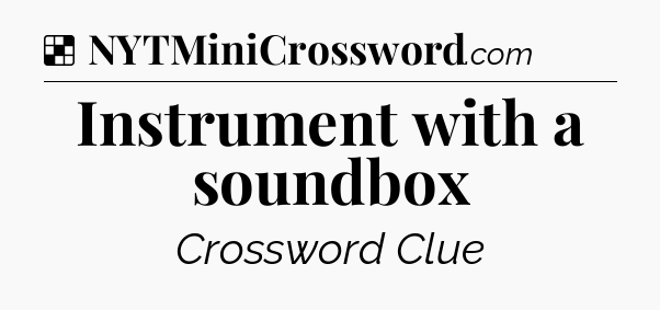 Solution: Instrument with a soundbox - NYT Crossword