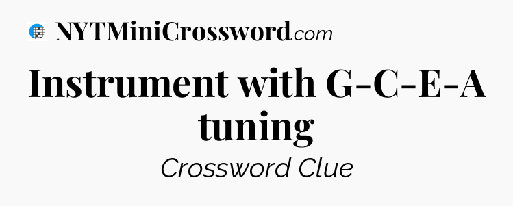 Instrument with G-C-E-A tuning Crossword Clue