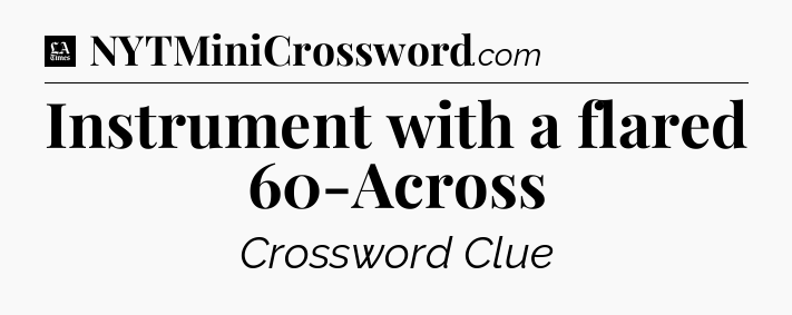 Instrument with a flared 60-Across - LA Times Crossword