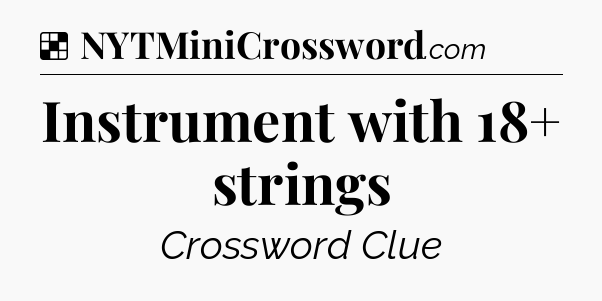Solution: Instrument with 18+ strings - NYT Crossword