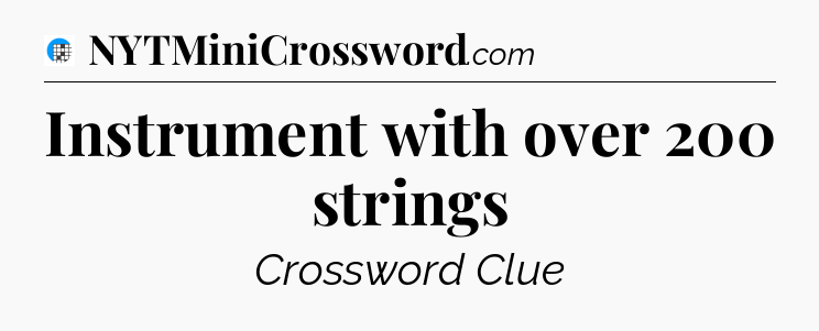 Instrument with over 200 strings Crossword Clue