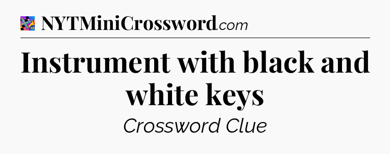 Instrument with black and white keys Crossword Clue