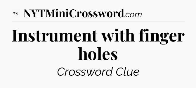 Instrument with finger holes - WSJ Crossword