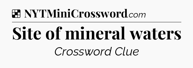 Solution: Site of mineral waters - NYT Crossword