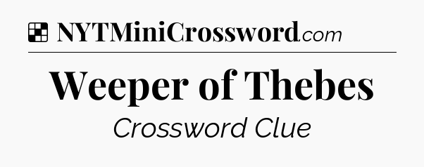 Solution: Weeper of Thebes - NYT Crossword