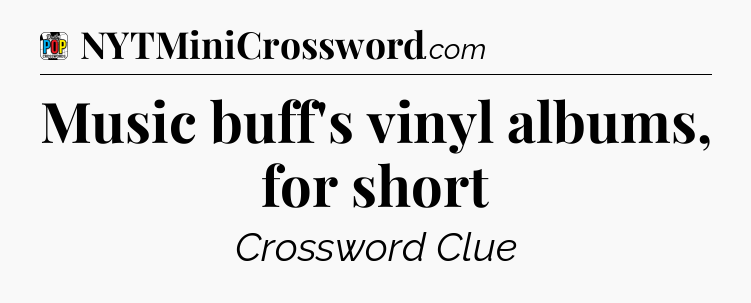 Music buff's vinyl albums, for short Crossword Clue