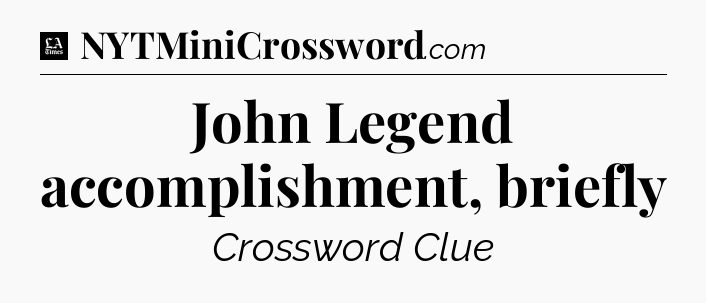 John Legend accomplishment, briefly - LA Times Crossword