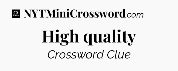 High quality - LA Times Crossword
