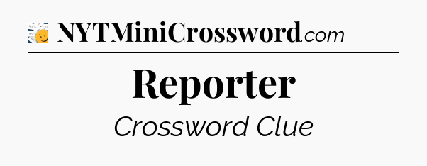 Reporter - 7 Little Words