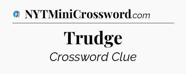 Trudge Crossword Clue