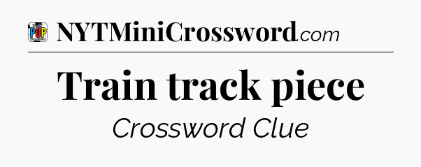 Train track piece Crossword Clue