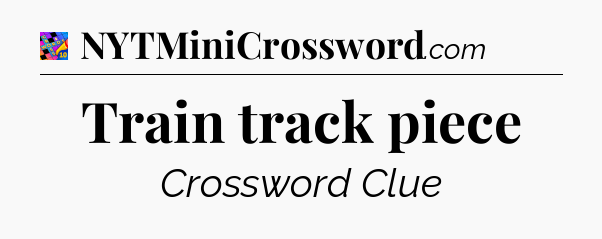 Train track piece Crossword Clue