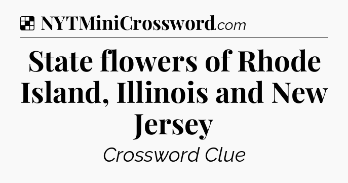 Solution: State flowers of Rhode Island, Illinois and New Jersey - NYT Crossword