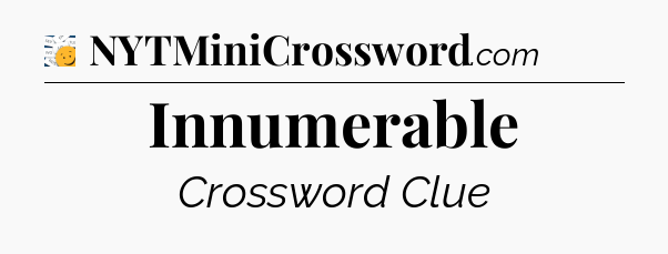 Innumerable - 7 Little Words