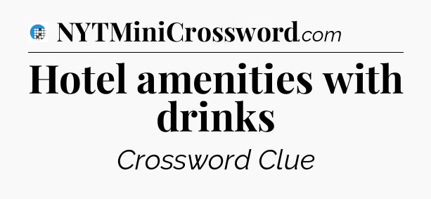 Hotel amenities with drinks Crossword Clue