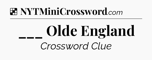Solution: ___ Olde England - NYT Crossword