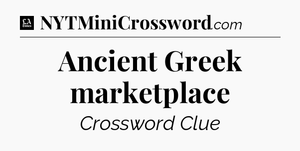 Ancient Greek marketplace - LA Times Crossword