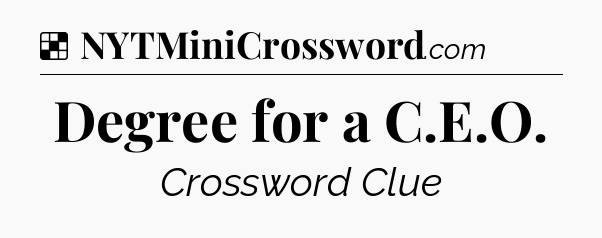 Solution: Degree for a C.E.O - NYT Crossword