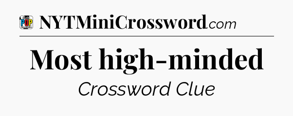 Most high-minded Crossword Clue