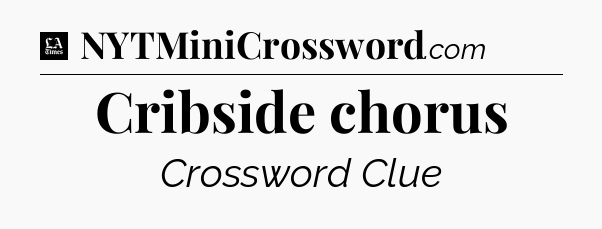Cribside chorus - LA Times Crossword